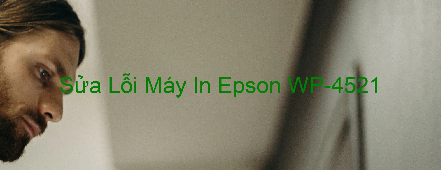 Sửa Lỗi Máy In Epson WP-4521 Sửa Lỗi Máy In Epson WP-4521