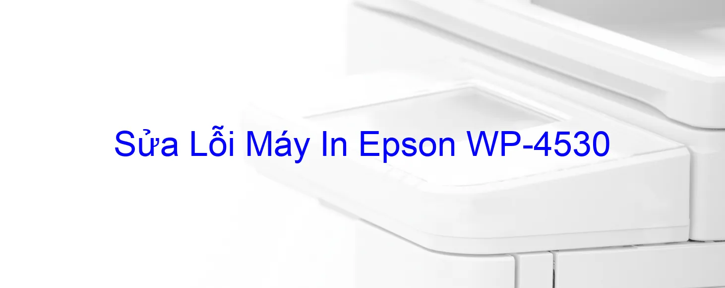 Sửa Lỗi Máy In Epson WP-4530