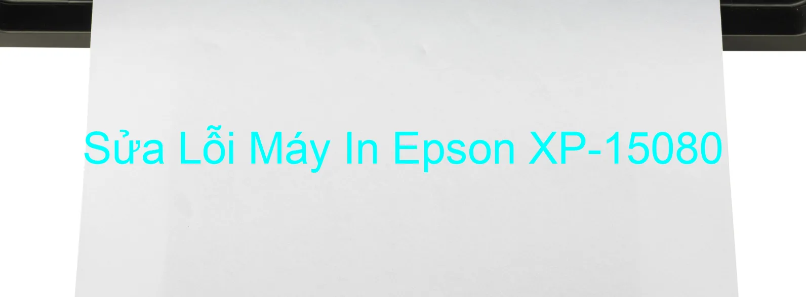 Sửa Lỗi Máy In Epson XP-15080