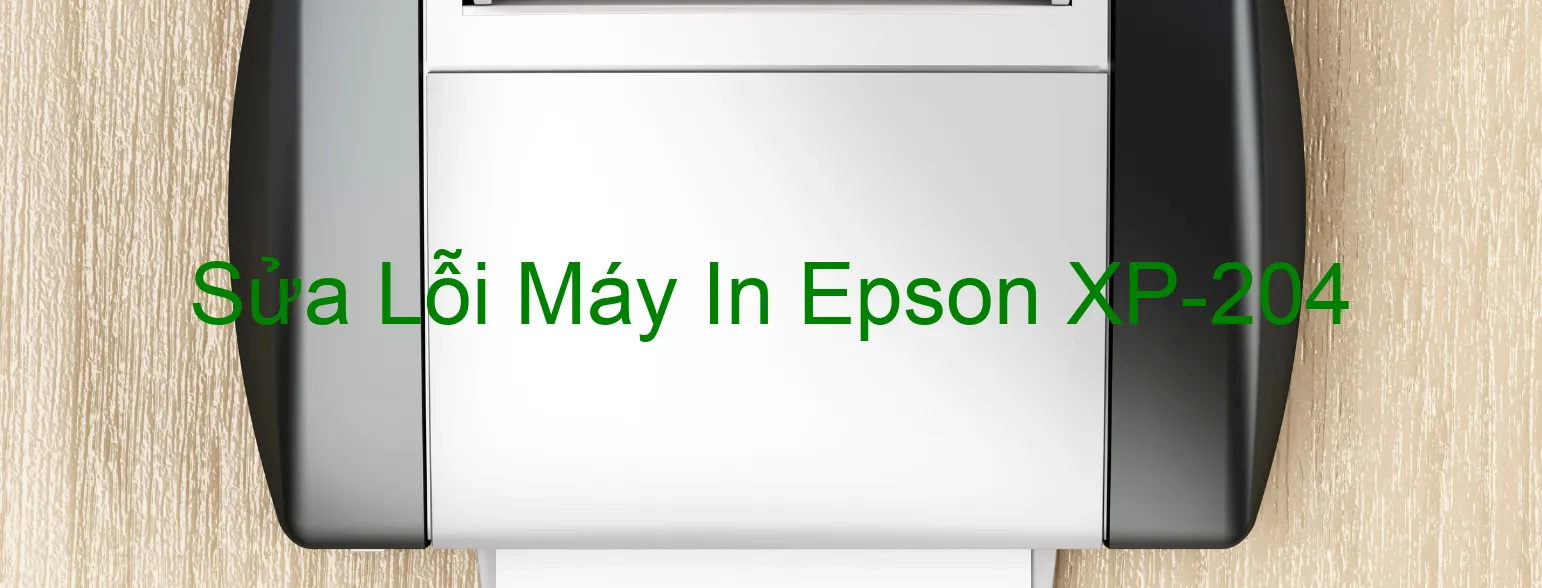 Sửa Lỗi Máy In Epson XP-204