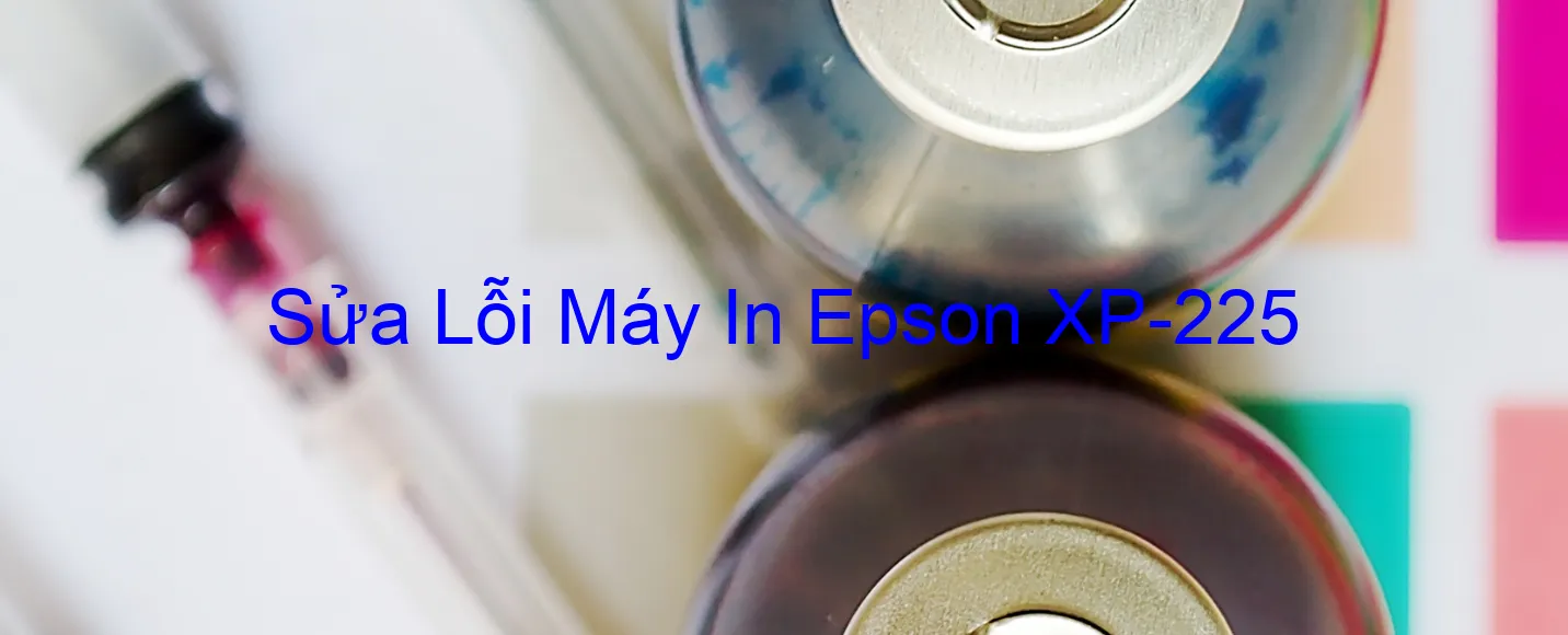 Sửa Lỗi Máy In Epson XP-225