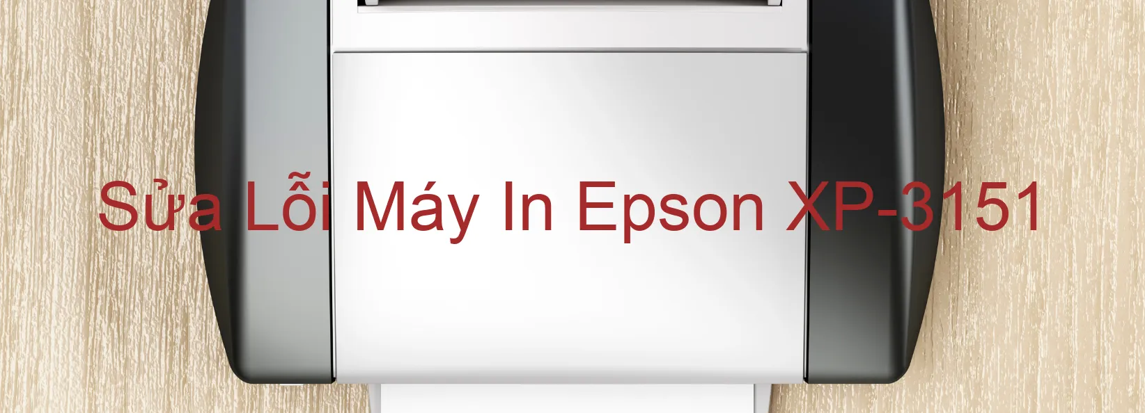 Sửa Lỗi Máy In Epson XP-3151