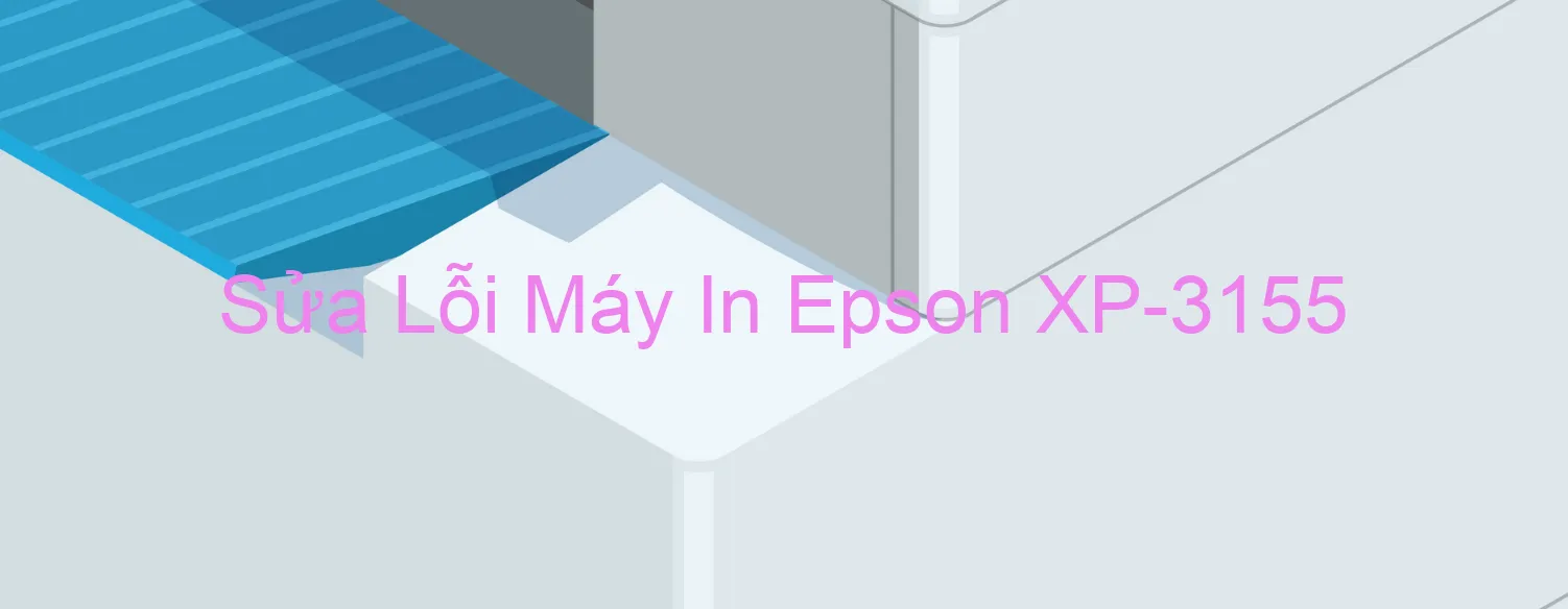 Sửa Lỗi Máy In Epson XP-3155