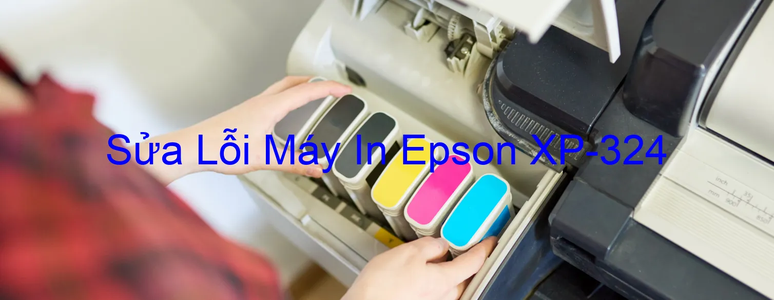 Sửa Lỗi Máy In Epson XP-324