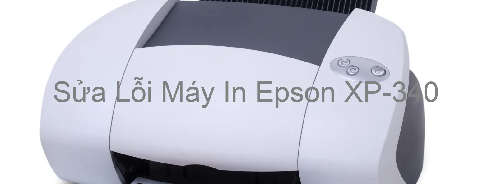 Sửa Lỗi Máy In Epson XP-340