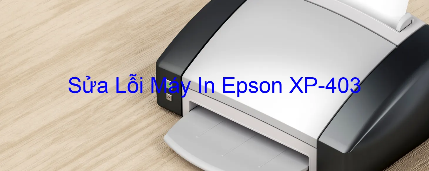 Sửa Lỗi Máy In Epson XP-403