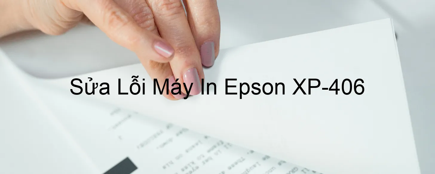 Sửa Lỗi Máy In Epson XP-406