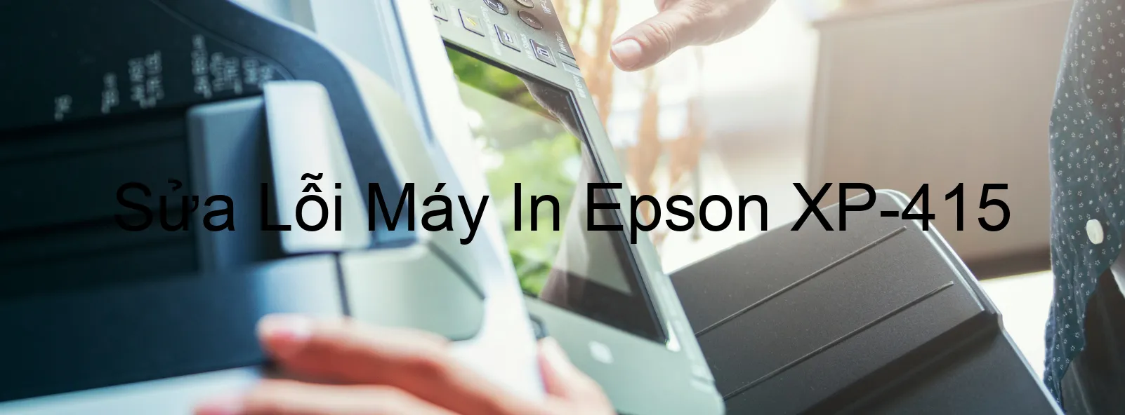 Sửa Lỗi Máy In Epson XP-415