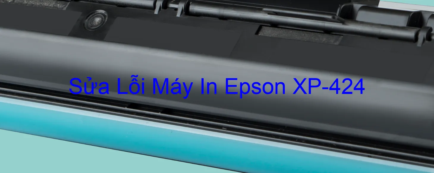 Sửa Lỗi Máy In Epson XP-424