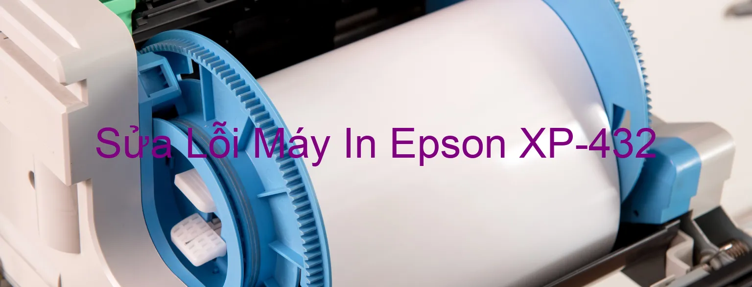 Sửa Lỗi Máy In Epson XP-432