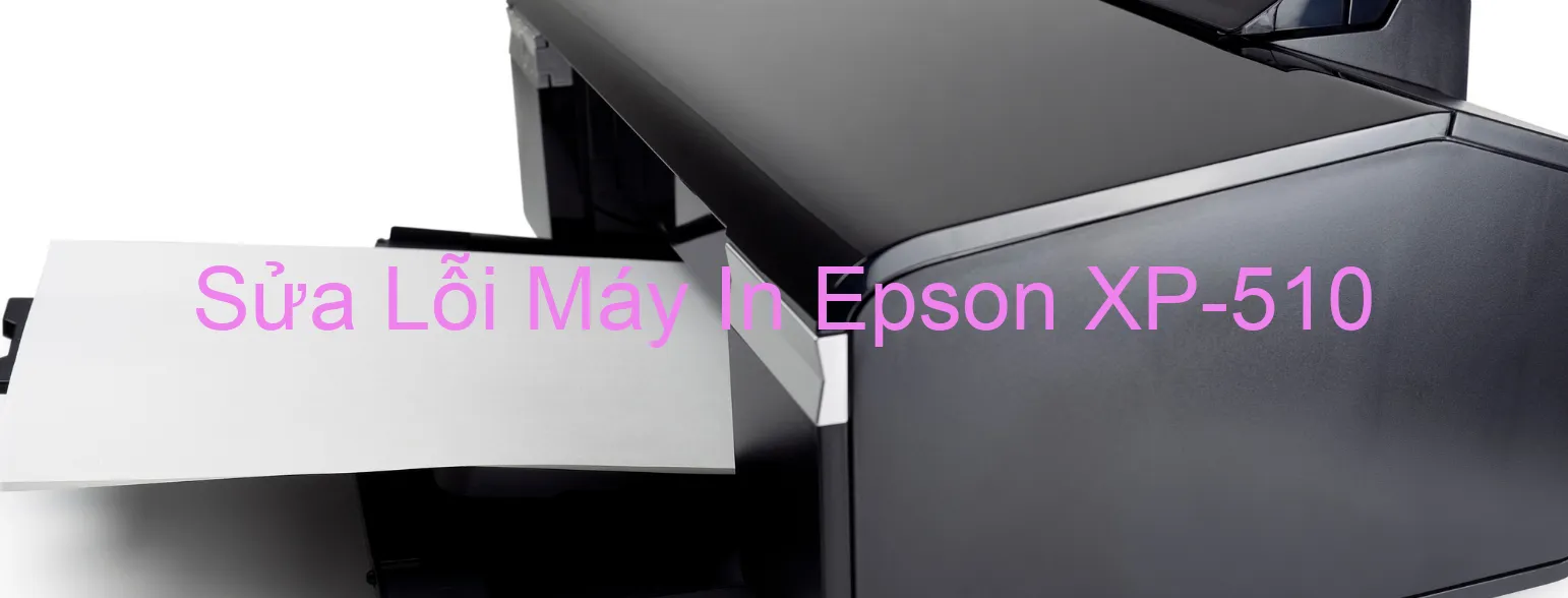 Sửa Lỗi Máy In Epson XP-510