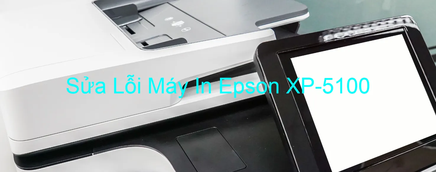 Sửa Lỗi Máy In Epson XP-5100