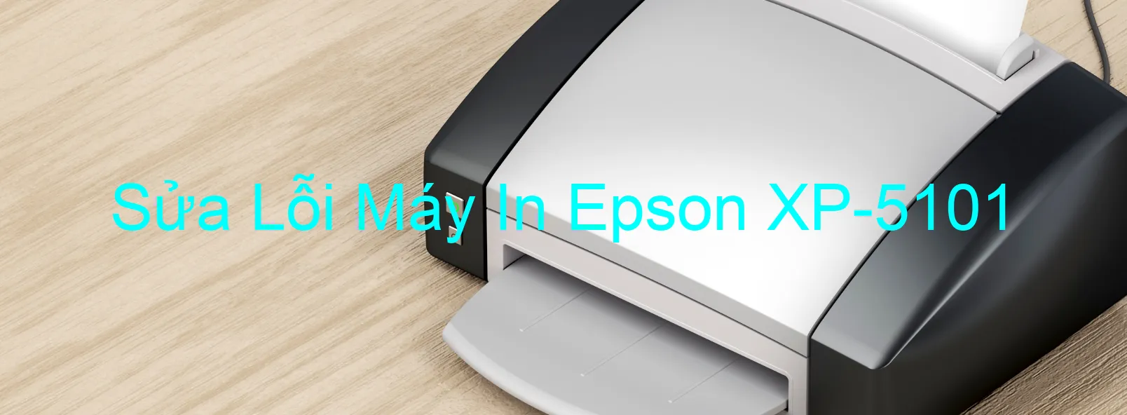 Sửa Lỗi Máy In Epson XP-5101