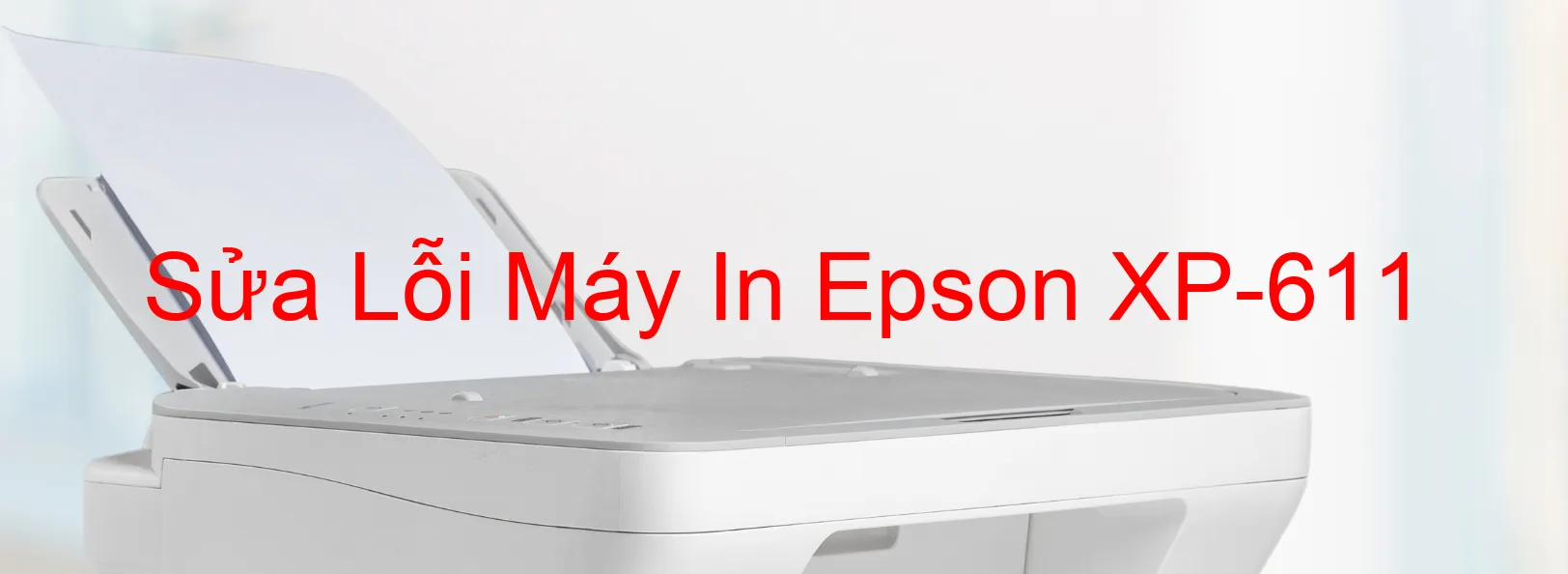 Sửa Lỗi Máy In Epson XP-611