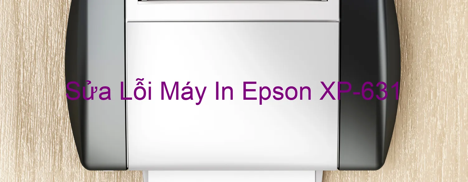 Sửa Lỗi Máy In Epson XP-631