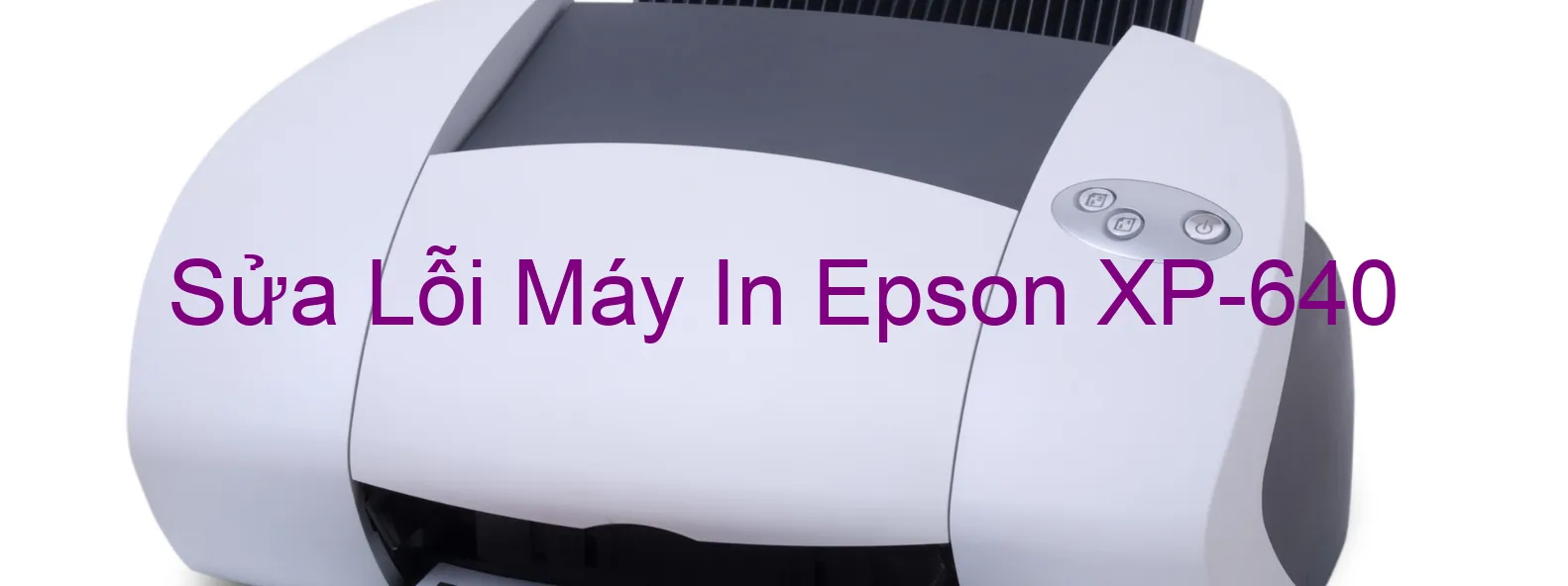 Sửa Lỗi Máy In Epson XP-640