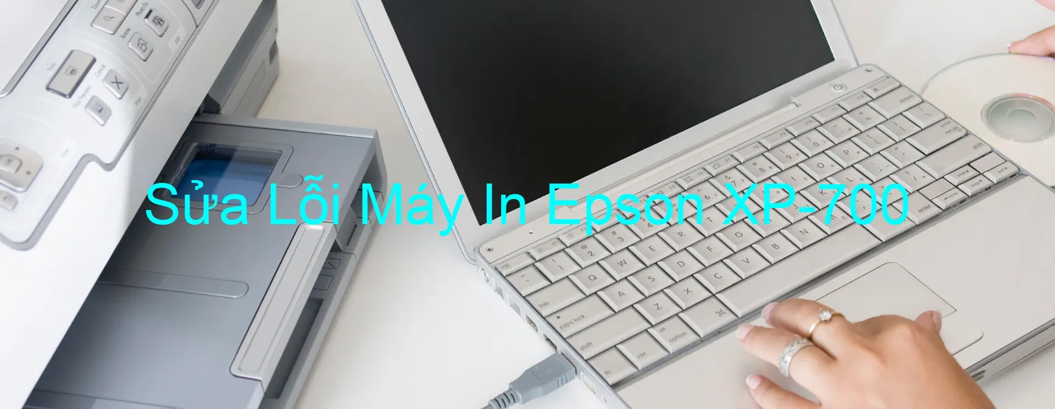 Sửa Lỗi Máy In Epson XP-700