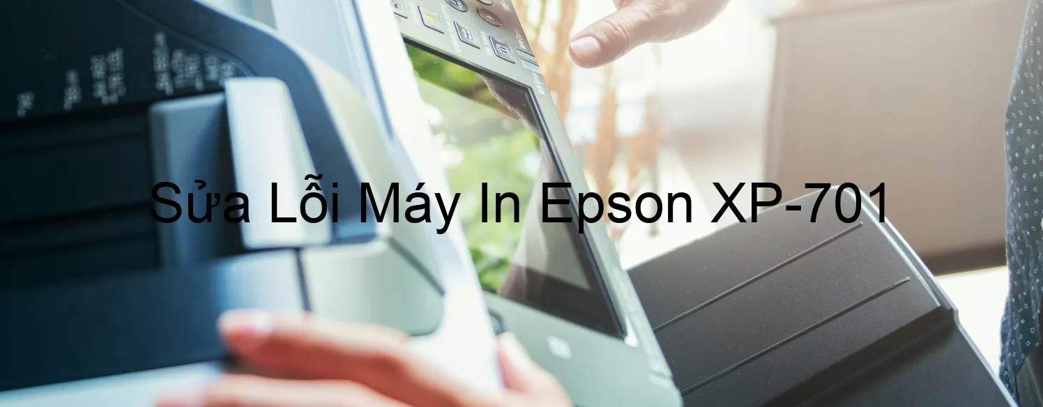 Sửa Lỗi Máy In Epson XP-701