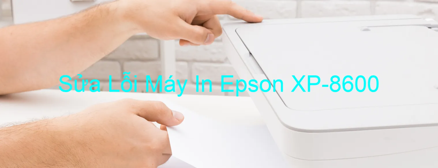 Sửa Lỗi Máy In Epson XP-8600